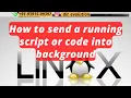 Send running script or job into background on Linux OS