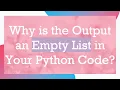 Why is the Output an Empty List in Your Python Code