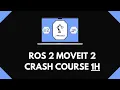 ROS 2 MoveIt 2 1H Crash Course