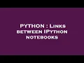 PYTHON Links between IPython notebooks