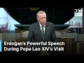 FULL SPEECH: Erdoğan’s Powerful Remarks During Pope Leo Visit Sends Shockwaves Through Ankara | AK1B