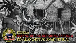ensera bujang burak betaring sapit tusun ke 63 enseraiban