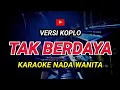 Download Lagu TAK BERDAYA - Karaoke Nada Wanita || Versi Koplo ( Rhoma Irama )