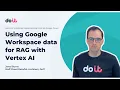 Using Google Workspace data for RAG with Vertex AI