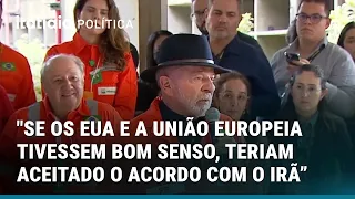 "SE OS EUA E A UNIÃO EUROPEIA TIVESSEM BOM SENSO, TERIAM ACEITADO ACORDO COM O IRÃ", DIZ LULA
