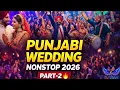 Punjabi Wedding Nonstop DJ Mix 2026 Part-2 Full Bhangra Dance Shaadi Special DJ SIAN
