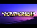 Lagu DJ COME ON MAKE ME FEEL ALIVE X DOTA SLOWED VIRAL TIKTOK 2025