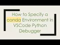 How to Specify a conda Environment in VSCode Python Debugger