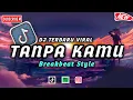 Download Lagu DJ TANPA KAMU X BREAKBEAT REMIX | DJ YANG KALIAN CARI CARI  | TERBARU VIRAL TIKTOK 🎧🎧