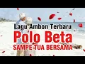 Lagu Lagu Ambon Terbaru - POLO BETA SAMPE TUA - Official Video  (Cipt.Yohan Unggu)