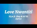 Lagu Dj Yo ft. Ckay \u0026 AX'EL - LOVE NWANTITI [remix] ( lyrics )