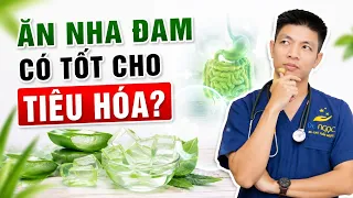 Ăn Nha Đam Có Tốt Cho Tiêu Hóa Không? | Dr Ngọc