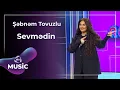 Download Lagu Şəbnəm Tovuzlu - Sevmədin