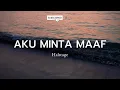 Halstage - Aku Minta Maaf (lirik)