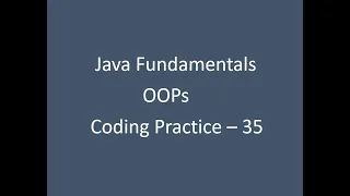 Coding Practice - 35 OOPs Java Fundamentals Nxtwave