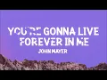 John Mayer - You're Gonna Live Forever In Me (Lyrics)