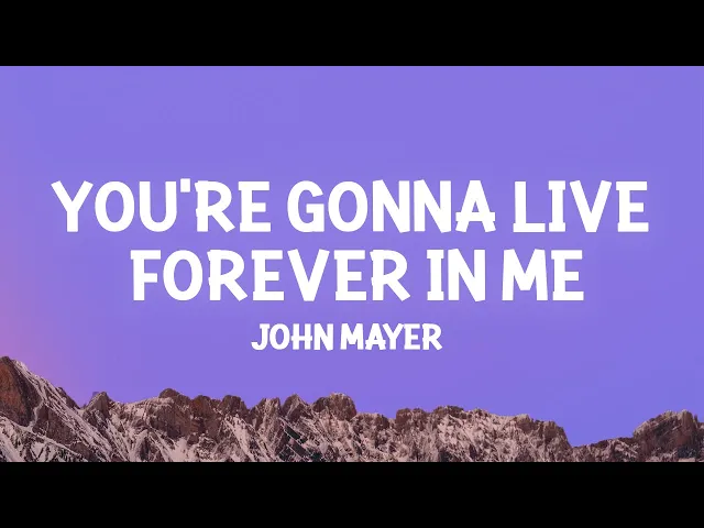 Download MP3 John Mayer - You're Gonna Live Forever In Me (Lyrics)