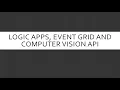 Analyze an image with Computer Vision Api by using Logic Apps and Event Grid