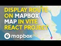 Display Route on Mapbox Map in Vite React Step-by-Step Tutorial