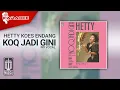 Download Lagu Hetty Koes Endang - Koq Jadi Gini (Official Karaoke Video) | No Vocal