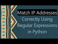 Match IP Addresses Correctly Using Regular Expressions in Python