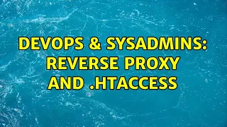 DevOps SysAdmins Reverse proxy and htaccess