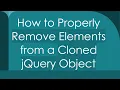 How to Properly Remove Elements from a Cloned jQuery Object