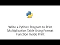 Write a Python Program to Print Multiplication Table Using Format Function Inside Print