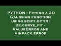 PYTHON Fitting a 2D Gaussian function using scipy optimize curve - fit