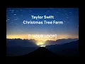 Taylor Swift - Christmas Tree Farm [1 HOUR LOOP]