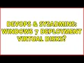 DevOps SysAdmins Windows 7 deployment virtual disks 3 Solutions