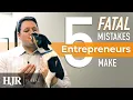 5 Fatal Mistakes Entrepreneurs Make