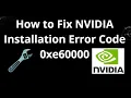 How to Fix NVIDIA Installation Error Code 0xe60000 - Full Guide