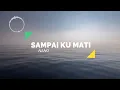 Download Lagu Nano - Sampai Ku Mati (lyric)
