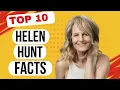 10 AWESOME IN-DEPTH FACTS About HELEN HUNT You Probably Didn t Know