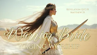 warrior bride waging worship official lyrics revelation 12 19 matthew 25