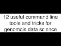 12 command line Tools and tricks for genomics data science