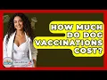 How Much Do Dog Vaccinations Cost - Ask A Pet Vet