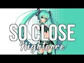 (NIGHTCORE) So Close - NOTD, Felix Jaehn, Captain Cuts, Georgia Ku