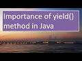 Importance of yield method in JAVA