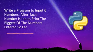 Write Program To Input 6 Numbers After Each Number Is Input Print Biggest Numbers Entered So Far