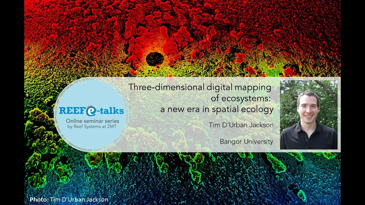August 2020 Reef e-talk - 3-dimensional digital mapping of ecosystems: a new era in spatial ecology
