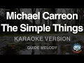 Michael Carreon-The Simple Things (Melody) (Karaoke Version)