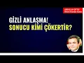 Lagu GİZLİ ANLAŞMA! SONUCU KİMİ ÇÖKERTİR?