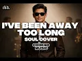 Lagu I’ve Been Away Too Long (Soul Cover) | Cooked Music