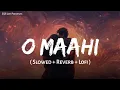 Download Lagu O Maahi - Lofi Mix | Slowed + Reverb | Arijit Singh, Pritam | Shahrukh Khan | SSR Lofi