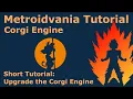 Short Corgi Engine Tutorial - Upgrade the Corgi Engine