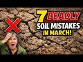 MARCH GARDENING Avoid These 7 Deadly Soil Mistakes