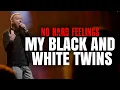My Black and White Twins