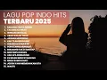 Lagu KUMPULAN LAGU POP INDONESIA HITS TERBARU | PLAYLIST TERBARU 2025 LAGU POP INDONESIA